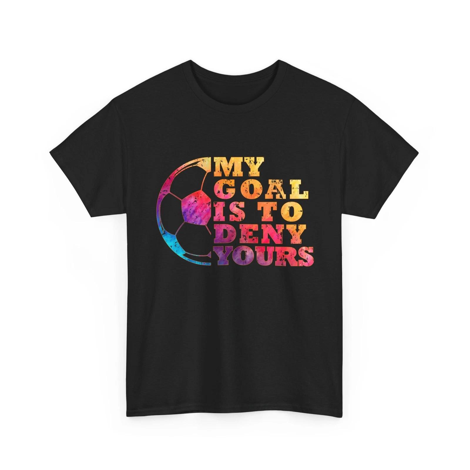 

Soccer My Goal Is to Deny Yours Shirt, Soccer Sports Lovers Women Men Shirt XL