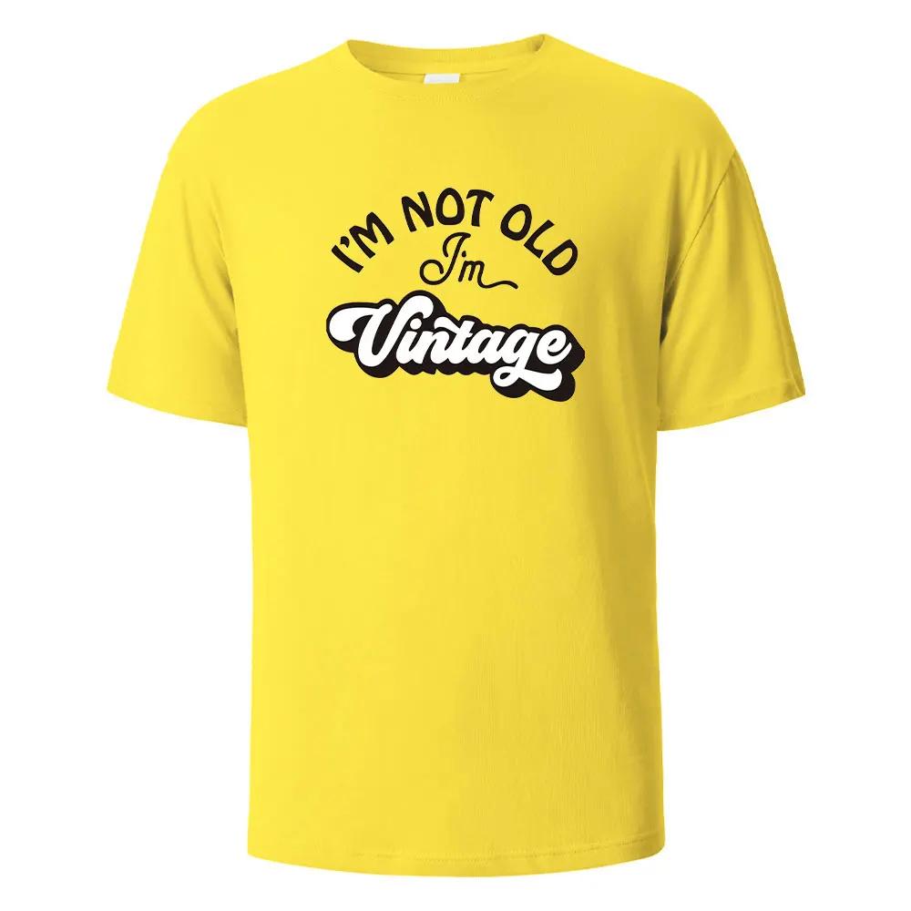 I'm Not Old Print T-Shirt Summer Tees For Unisex100% Cotton O-neck Oversize Casual Short sleeved Tops