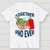 Together Pho Ever Food Pun Cotton Summer Casual Cool Loose T-Shirt