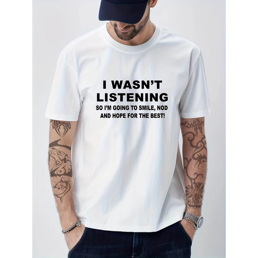 Solid Cotton Funny I Wasn't Listening Print, Men's Graphic Design Crew Neck T-shirt, Casual Comfy Tees Tshirts For Summer,