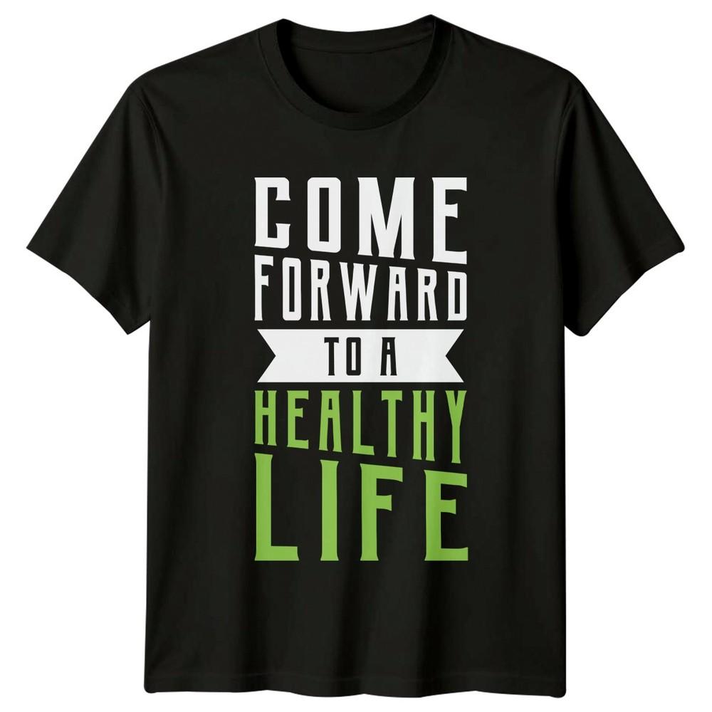 Come Forward To A Healthy TShirt Fitness Motivation Health Wellness Birthday