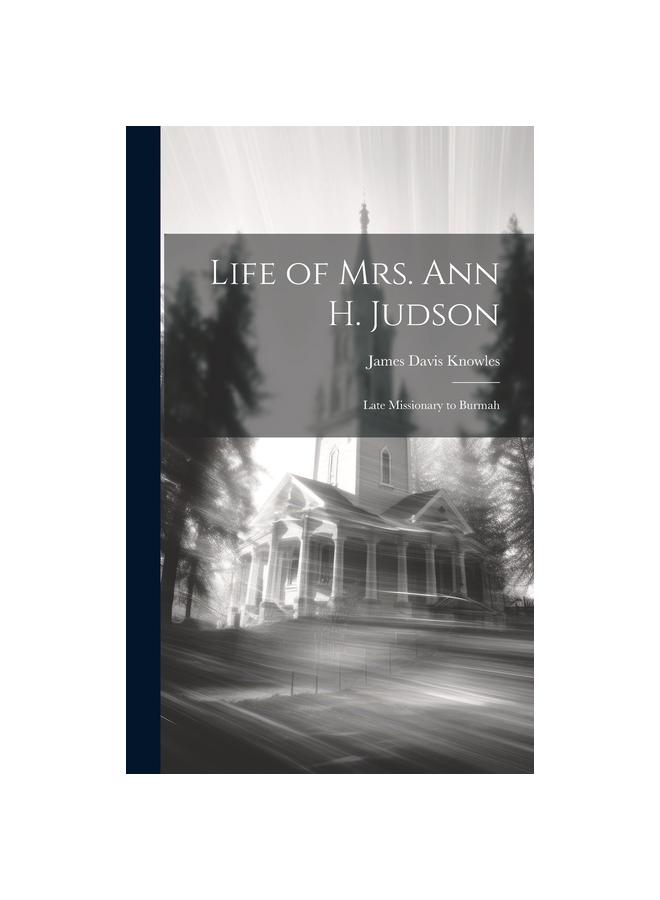 كتاب Life of Mrs. Ann H. Judson : Late Missionary To Burmah
