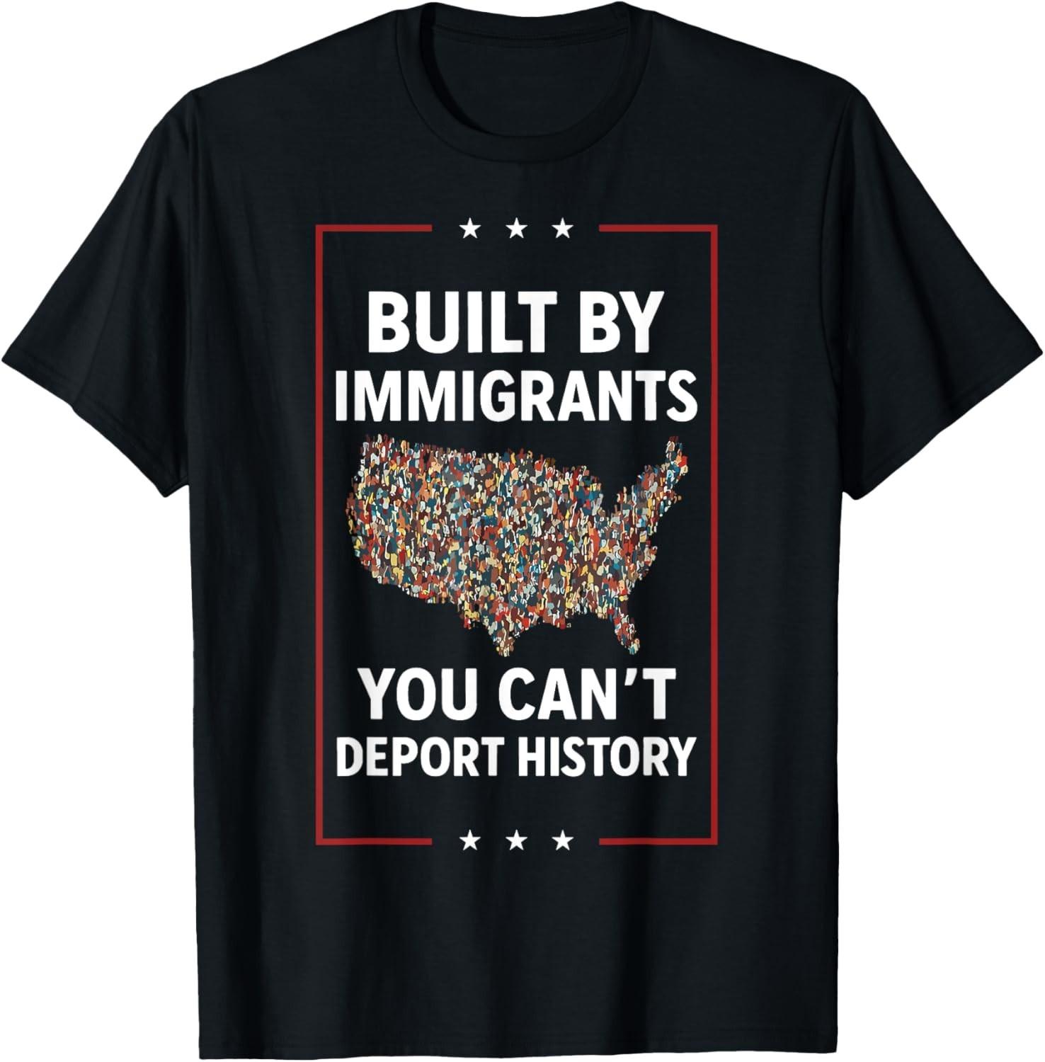Built By Immigrants You Can t Deport History Abolish ICE T-Shirt Mens Womens Tees Top unisex T-Shirt Mens Womens Tees Top 2XL