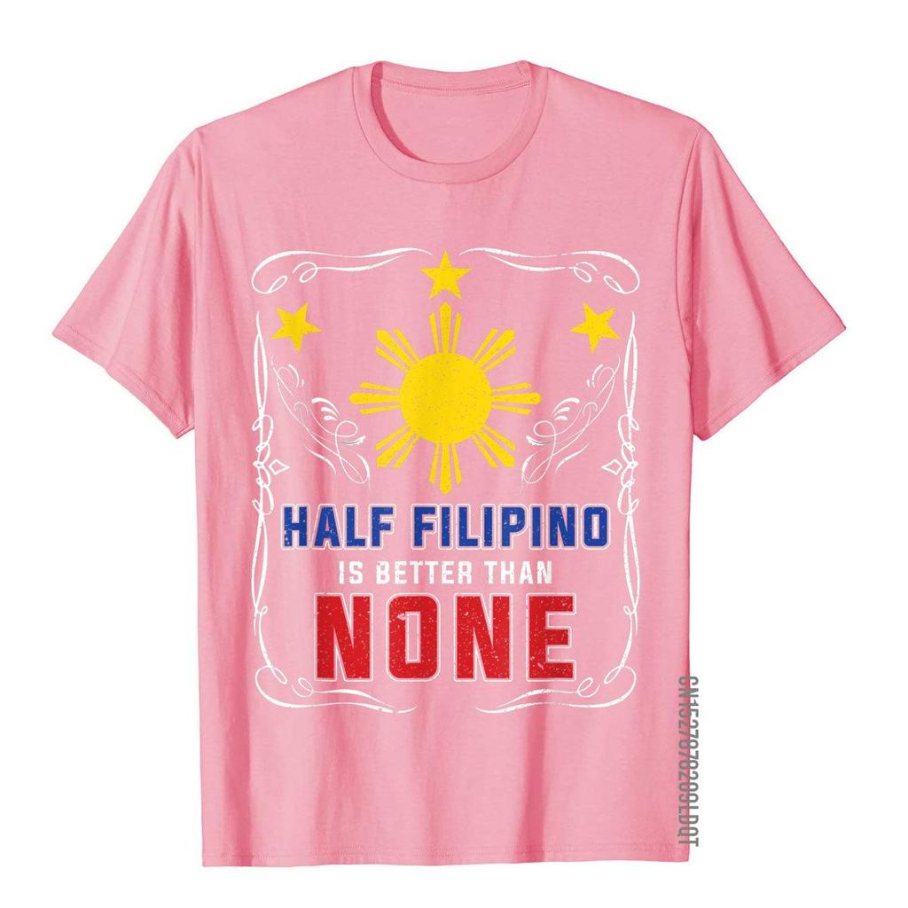 Half Filipino Is Better Than None Philippines TShirt Tops  Tees Latest Crazy Cotton Mens T Shirt Hip Hop