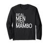 Mambo Dancer Dance Partner Costume Real Men Love Mambo Long Sleeve T-Shirt