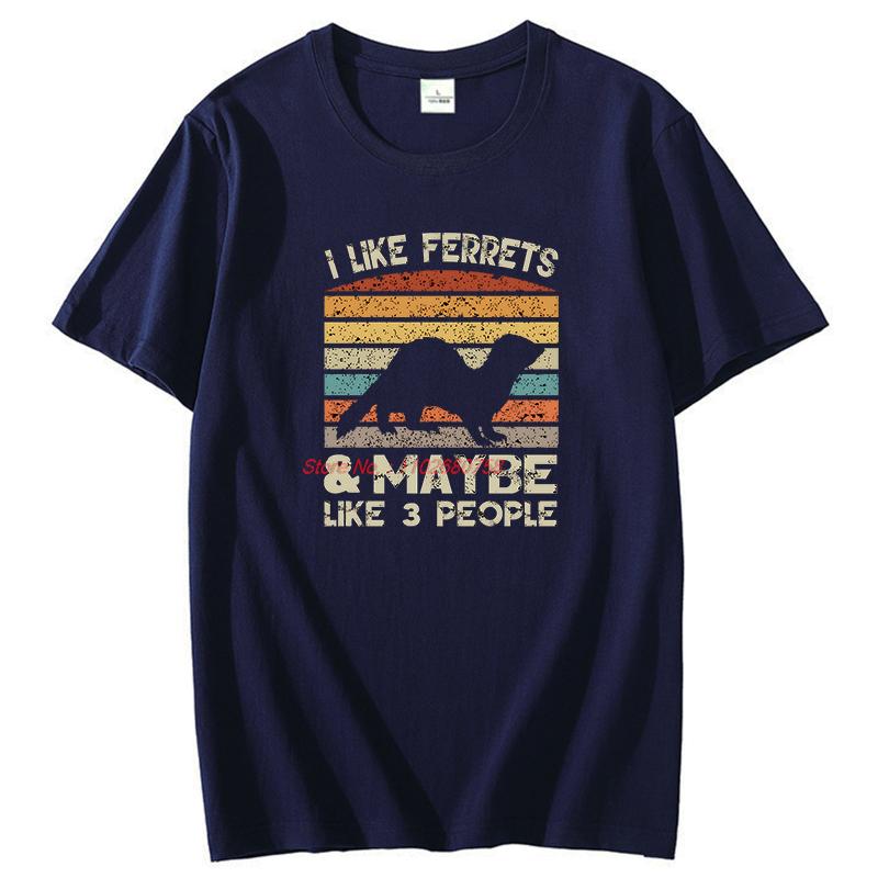 I Like Ferret And Like 3 People Animal Lovers Graphic T Shirts Gift T Shirts Summer Cotton Short Sleeve Tshirt Unisexs Clothes