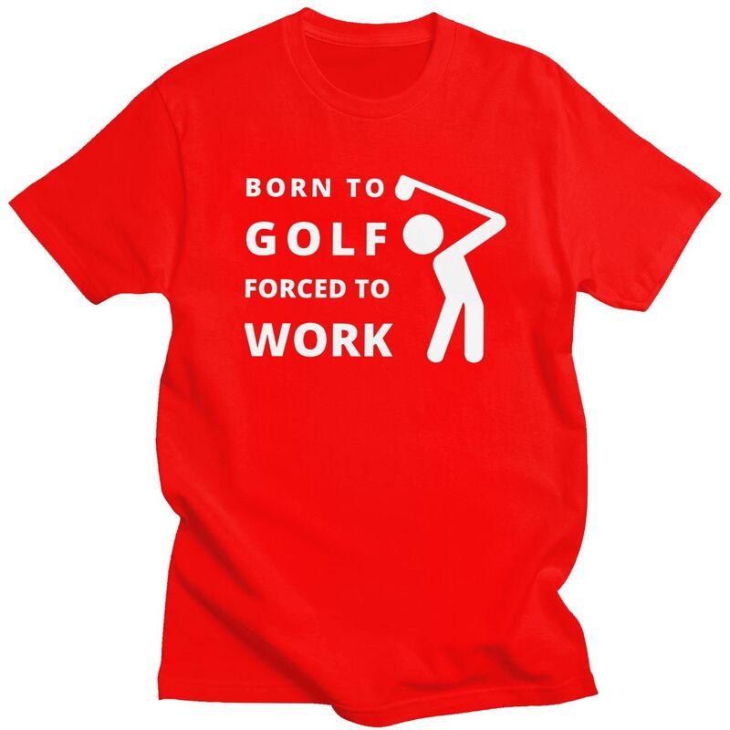 

Custom Born To Golf Forced To Work Tshirts for Men Short Sleeve Casual T Shirt Cool Tshirts Pure Cotton Tee Gift S