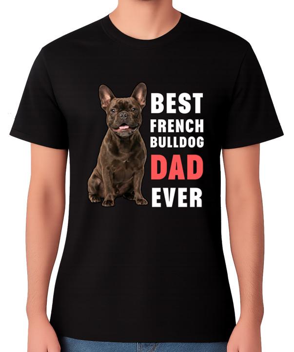 Best French Bulldog Dad Ever T-Shirt Frenchie Lover Gift for Him Men’s Tee 4XL