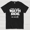 Come To The Math Side We Have Pi Geeky T-Shirt