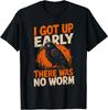 Ich bin früh aufgestanden Es gab keinen Wurm Mürrische Krähe T-Shirt