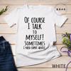 Funny of Course I Talk To Myself Sometimes I Need Expert Advice Graphic T-shirt Men Casual Tshirt Fashion Summer T Shirt Clothes