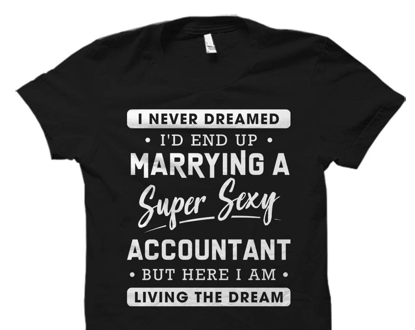 Funny Accountant Shirt Accountant Wife Shirt Wife of Accountant Shirt Accountant Gift Never Dreamed I d End Up Marrying An Accountant #OS730 S