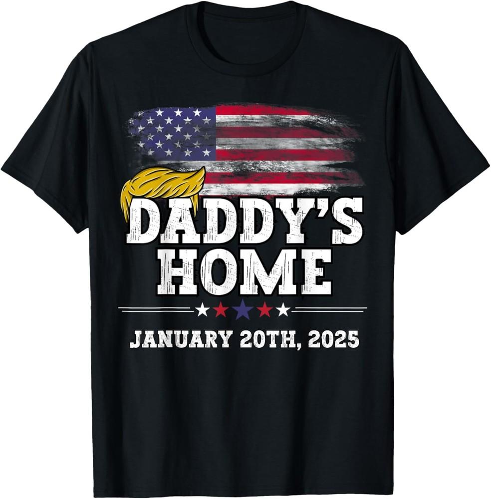 Daddy039;s Home President Trump Inauguration Day 2025 T-Shirt Unisex T-Shirt S
