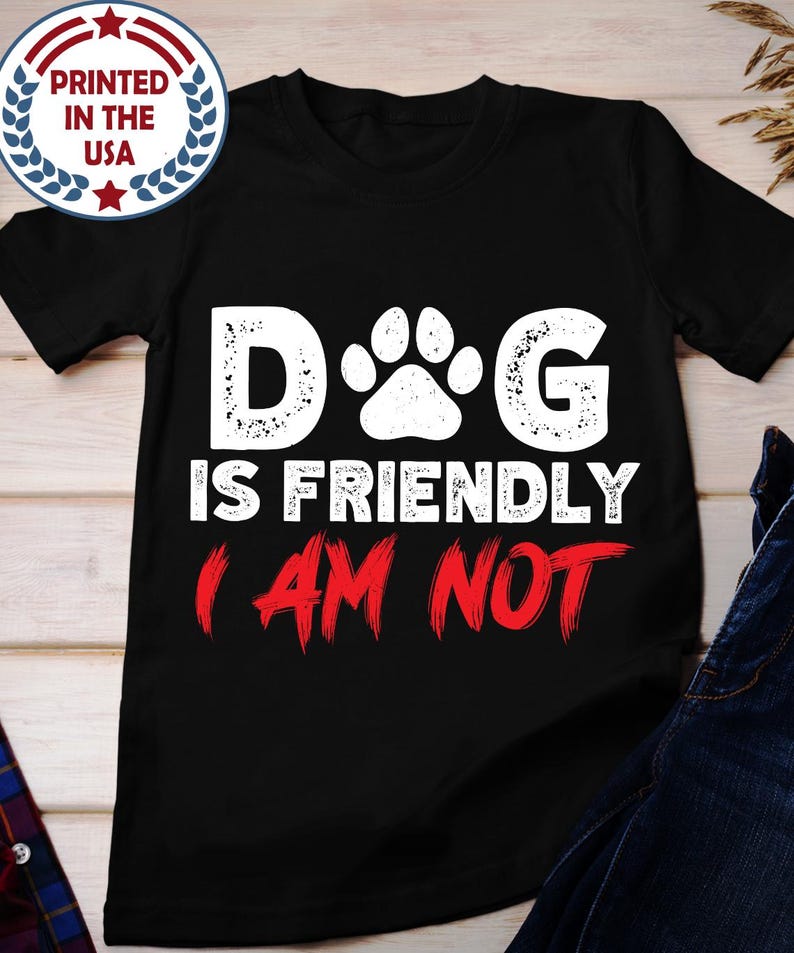 Dog Is Friendly I Am Not Shirt Unisex Day To Walk With The Dog Top Dog Owner Apparel