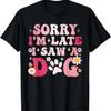 Sorry I'm Late I Saw A Dog Cute Puppy Pet Lover Dog Owner T-Shirt