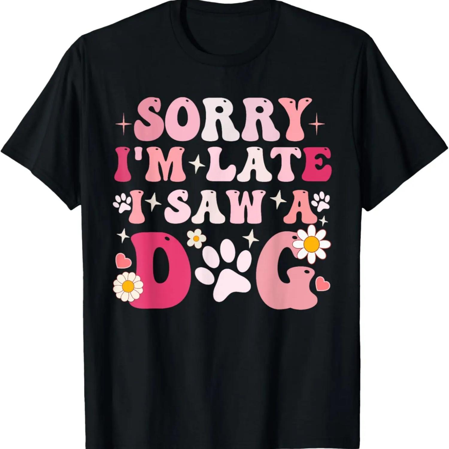 Sorry I m Late I Saw A Dog Cute Puppy Pet Lover Dog Owner T-Shirt S чёрный
