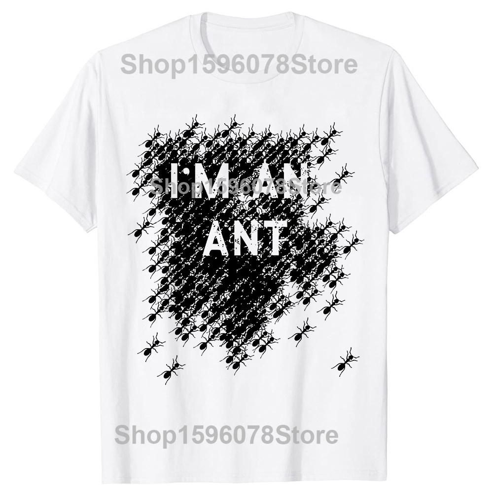 

Funny Ant Lovers I M An Ant Classic T Shirts Men Women Pure Cotton Humor Streetwear Tee Shirt Short Sleeve Unisex Loose Clothing S