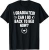 I Graduated Can I Go Back To Bed Now? Grad Gift For Her Him T-Shirt