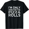 I'm Only Here For The Pizza Rolls Pizza Lover Unisex T-Shirt