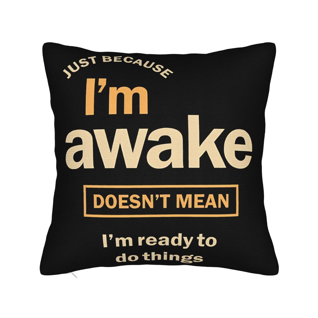 Decorative Pillow Covers Just Because Im Awake Funny Quote Accessories Home Throw Pillow Case Cover Zippered MultiSize
