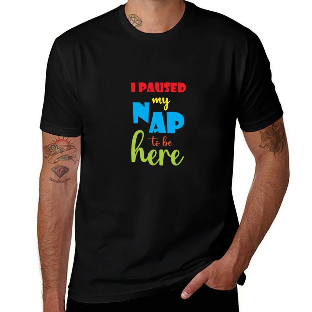 i paused my nap to be here funny and colorful baby design TShirt mens graphic t shirts t shirts designer TShirt