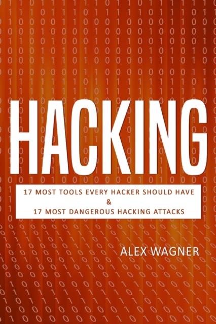 The Hacking : 17 Must Tools Every Hacker Should Have & 17 Most Dangerous Hacking Attacks Book