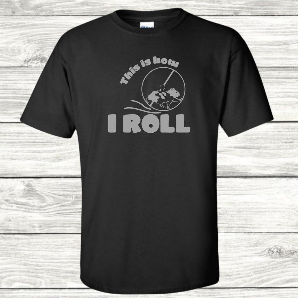 This Is How I Roll - Life On the Hamster Wheel - Graphic T-Shirt