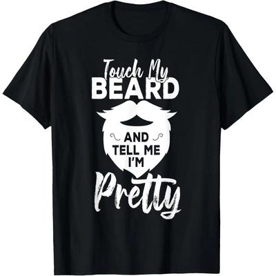 Funny Men Gifts Touch My Beard And Tell Me I'm Pretty T-Shirt