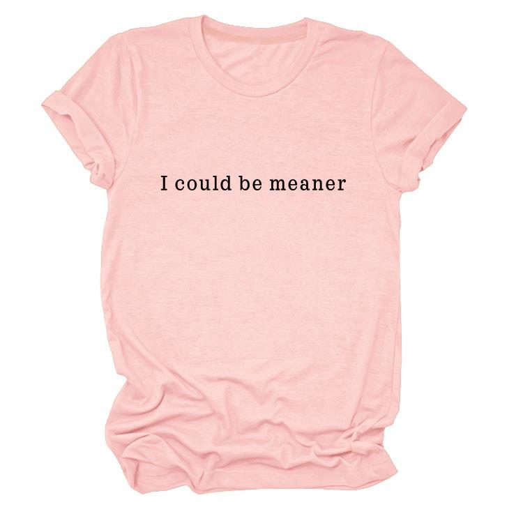 Simple Casual Versatile Ladies I could be meaner Crew Neck Short Sleeve T-Shirt