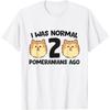 Pomeranian Dog Owner I Was Normal 2 Pomeranians Ago T-Shirt