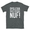 Dyslexia Makes Reading Nuf Novelty Humor Gift Short-Sleeve Unisex T-Shirt
