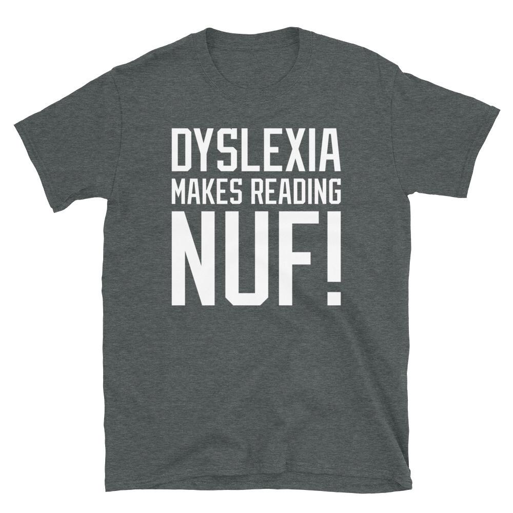 

Dyslexia Makes Reading Nuf Novelty Humor Gift Short-Sleeve Unisex T-Shirt XL