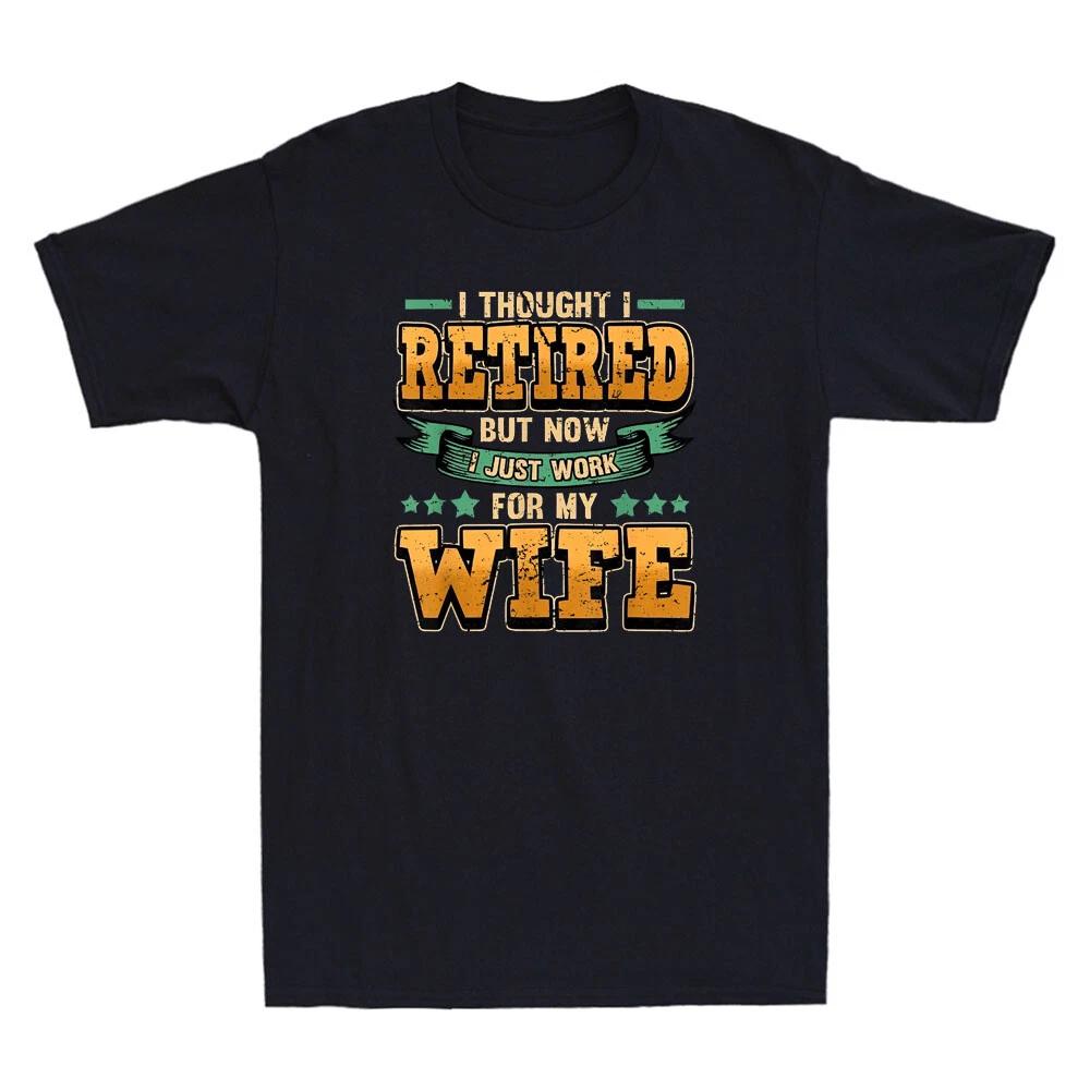 I Thought I Retired But Now Just Work For My Wife Funny Quote Retro Mens T-Shirt S