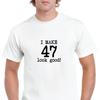 I Make 47 Look Good Birthday Funny Joke Gift Aging White Black Cotton T-Shirt