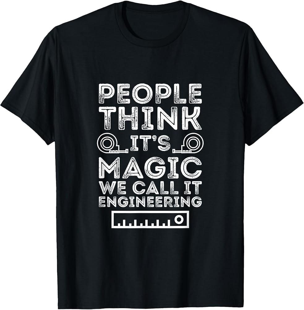 People Think Its Magic We Call It Engineering Fun T-Shirt Unisex T-Shirt XL
