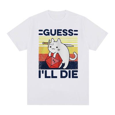 Funny Guess I'll Die Cat Meme Graphic T Shirt Men Women Casual Fashion Short Sleeve T-shirts Tops 100% Cotton Oversized T-shirt