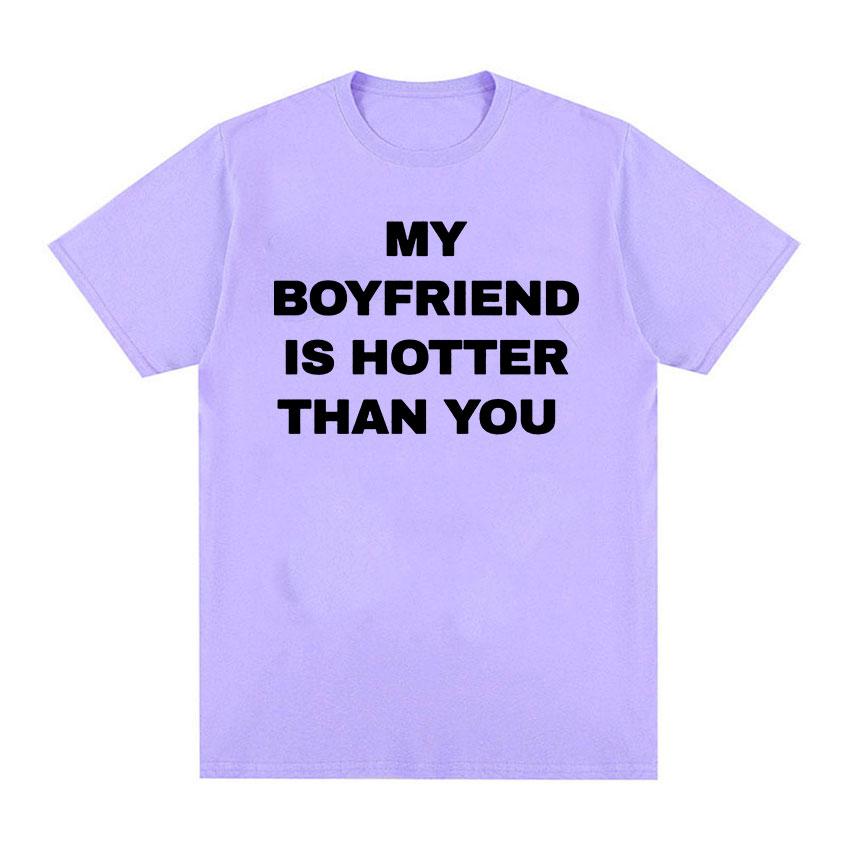 My Boyfriend Is Hotter Than You Print Graphic Tees Men Casual High Quality Fashion T-shirt Unisex 100% Cotton Oversized T Shirts