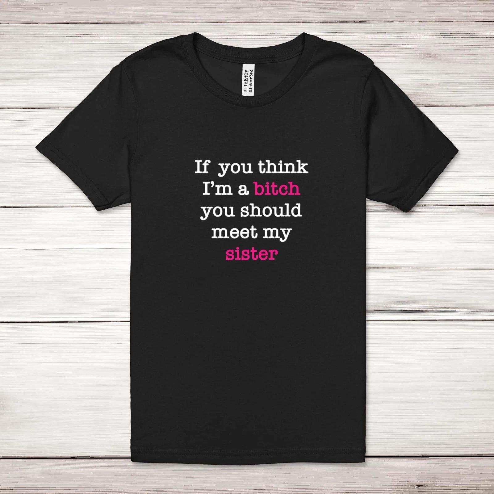 If You Think I m a B*tch Adult T-Shirt 3XL