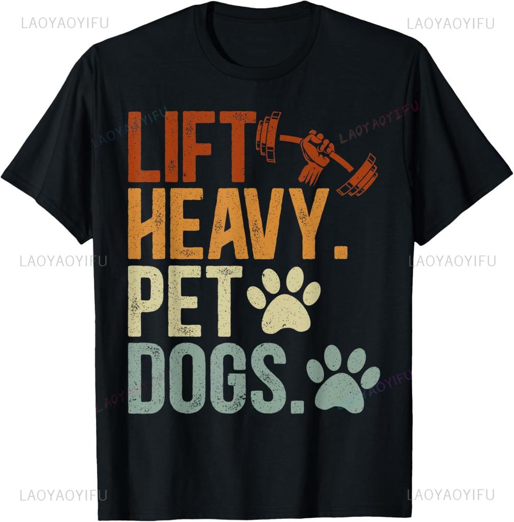 Unisexs Lift Heavy Pet Dogs Design Funny Fgym Workout Weight Lifter Tshirt Customizable Unisexs Clothing Camiseta Hombre