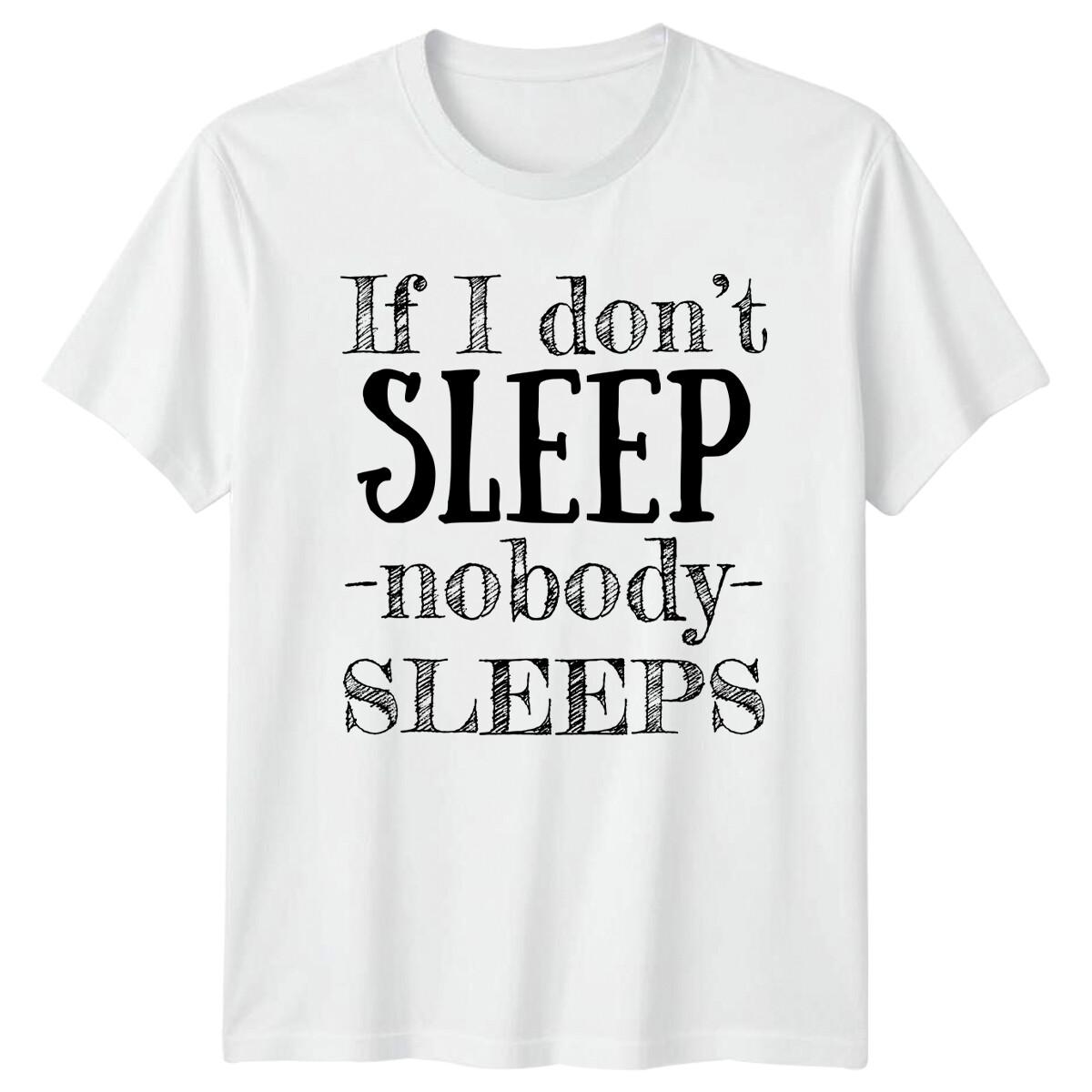 Funny If I Don t Sleep Nobody Sleeps Slogan T-Shirt Adult Unisex L