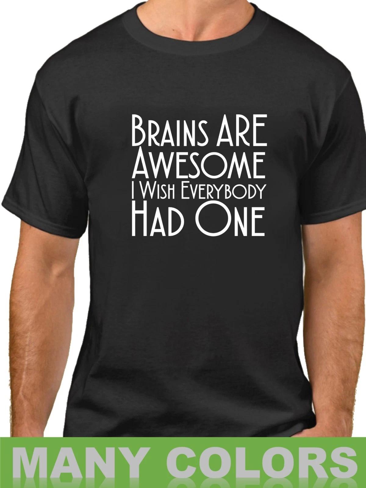 Brains Are Awesome I Wish Everybody Had One Shirt Funny Sarcastic Humor T-Shirt 3XL