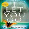I Let You Go by Clare Mackintosh Paperback Book 9780751554151