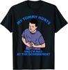 My Tummy Hurts And I'm Mad At The Government T-Shirt Size S-5XL Unisex T-Shirt