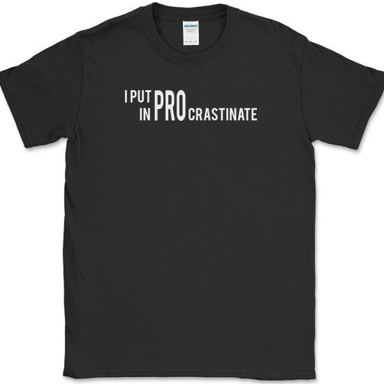I Put The Pro In Procrastination T-Shirt Funny Relax Being Lazy Humor Tee S