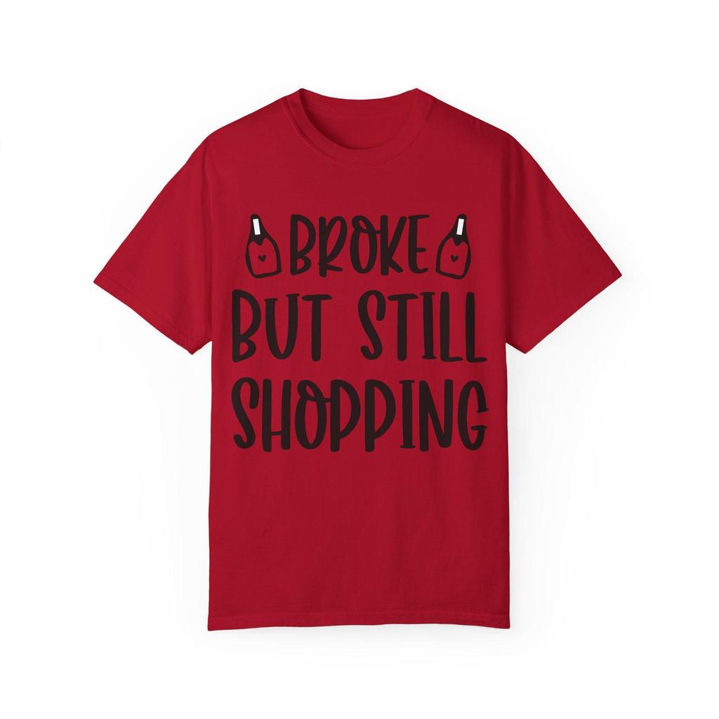 Broke But Still Shopping T-Shirt, Funny Graphic Tee
