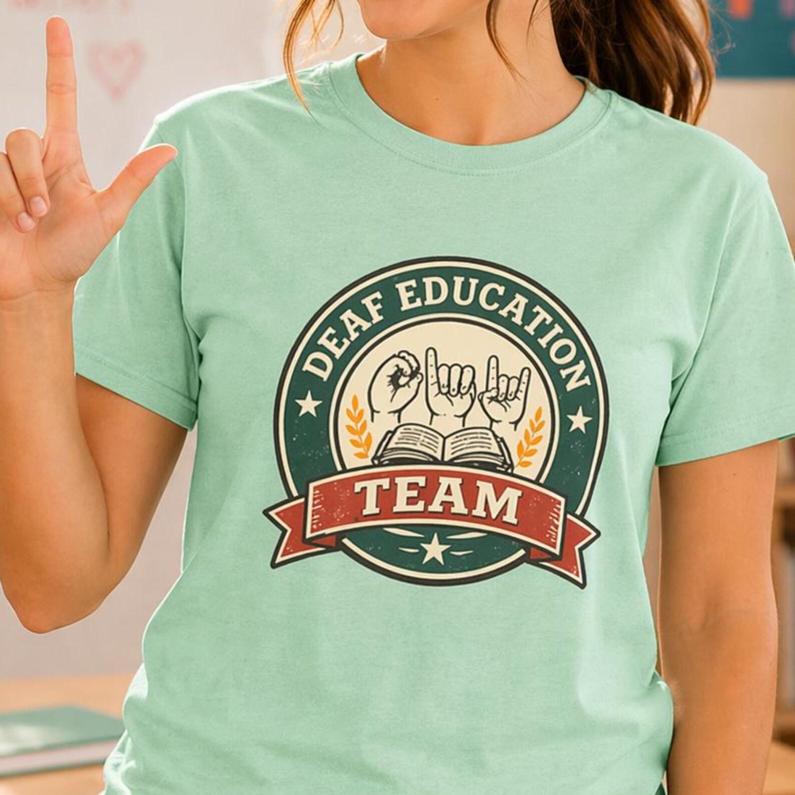 Deaf Education Team Shirt, ASL Teacher, Sign Language, Special Education Apparel S