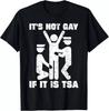 It Is Not Gay If It's TSA Security T-Shirt