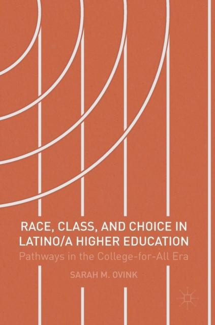 The Race, Class, and Choice In Latino/a Higher Education : Pathways In the College-for-All Era Book