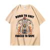 Born To Shit Forced To Wipe Funny Hard Skeleton Meme Tshirt Gothic Vintage Short Sleeve T Shirt Unisex Fashion Casual Tshirts