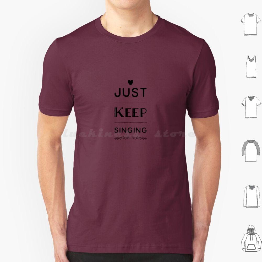 Just Keep Singing T Shirt Cotton Men Women DIY Print Dance Theatre Sing Performer Dancer Singer Stage Show Musical Broadway